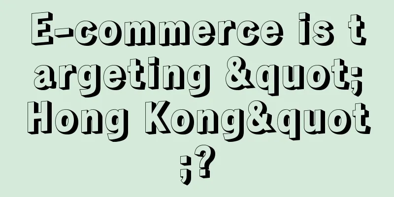 E-commerce is targeting "Hong Kong"?