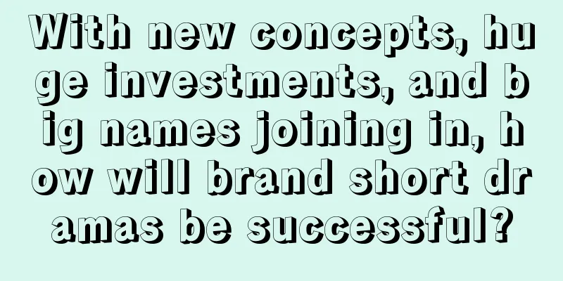 With new concepts, huge investments, and big names joining in, how will brand short dramas be successful?