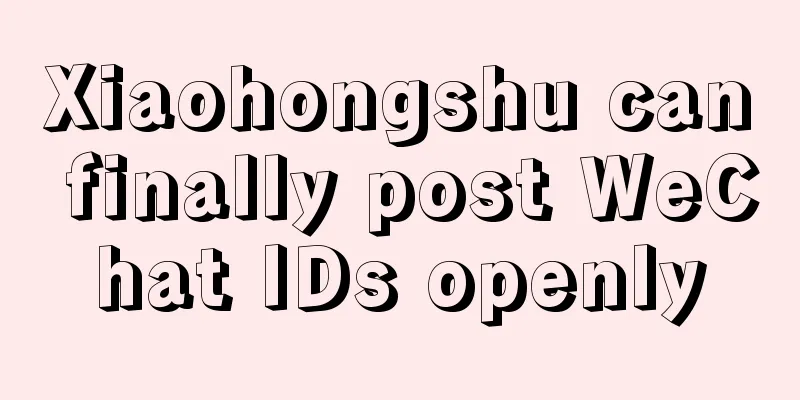 Xiaohongshu can finally post WeChat IDs openly