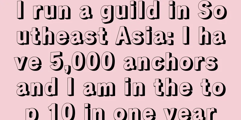 I run a guild in Southeast Asia: I have 5,000 anchors and I am in the top 10 in one year