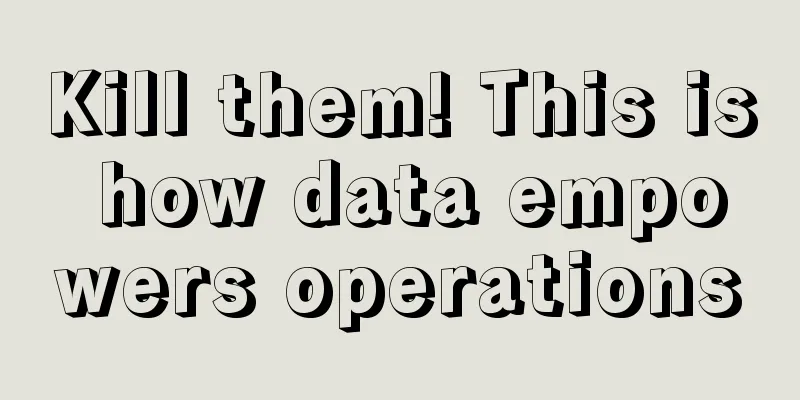 Kill them! This is how data empowers operations