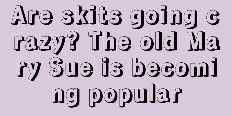 Are skits going crazy? The old Mary Sue is becoming popular