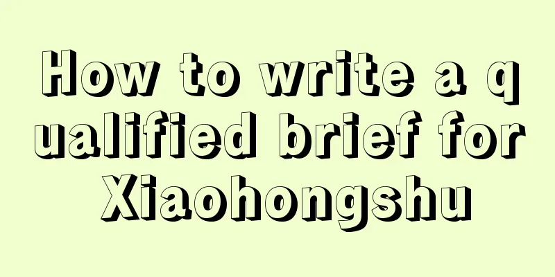 How to write a qualified brief for Xiaohongshu