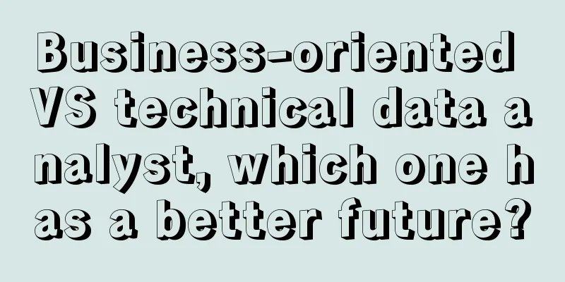 Business-oriented VS technical data analyst, which one has a better future?