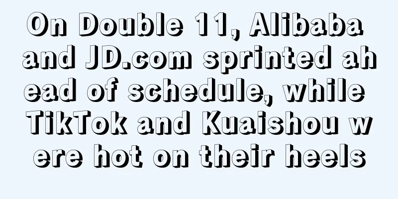 On Double 11, Alibaba and JD.com sprinted ahead of schedule, while TikTok and Kuaishou were hot on their heels