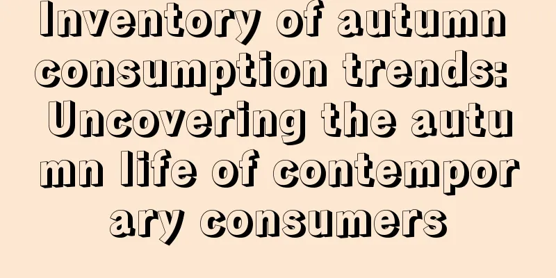 Inventory of autumn consumption trends: Uncovering the autumn life of contemporary consumers