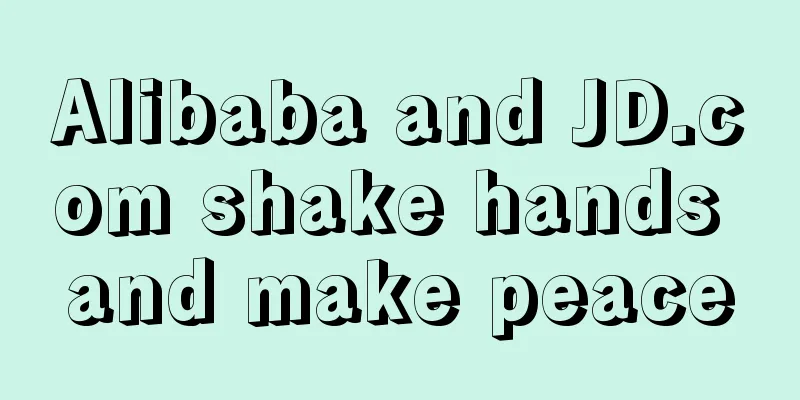 Alibaba and JD.com shake hands and make peace