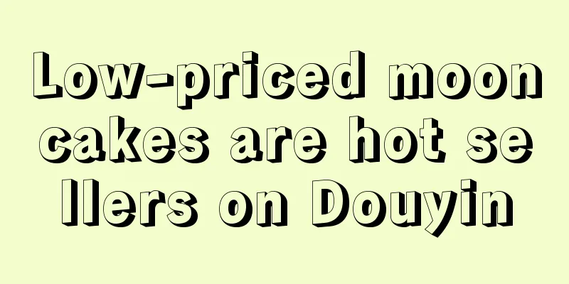 Low-priced mooncakes are hot sellers on Douyin