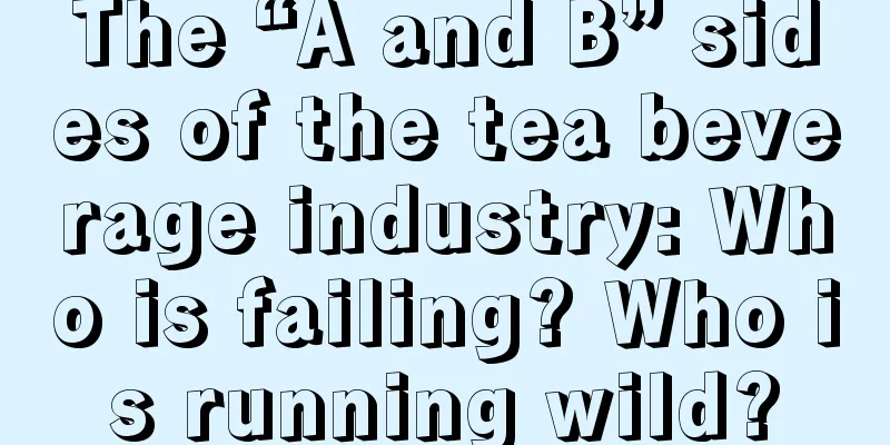 The “A and B” sides of the tea beverage industry: Who is failing? Who is running wild?
