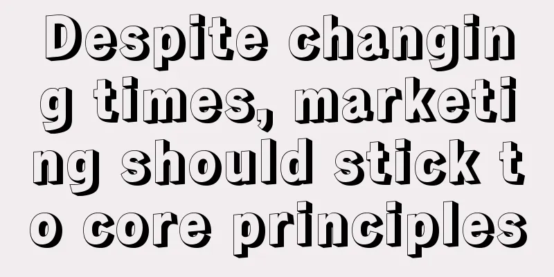 Despite changing times, marketing should stick to core principles