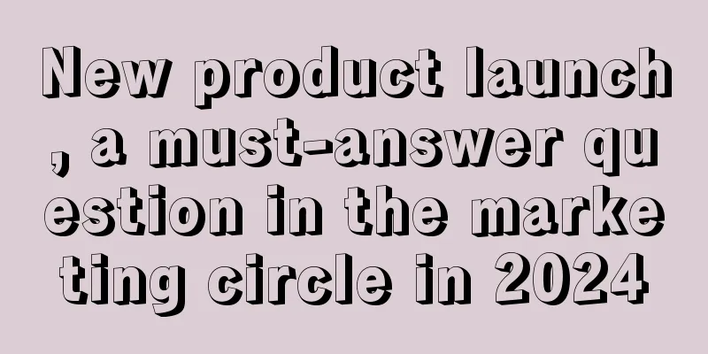 New product launch, a must-answer question in the marketing circle in 2024