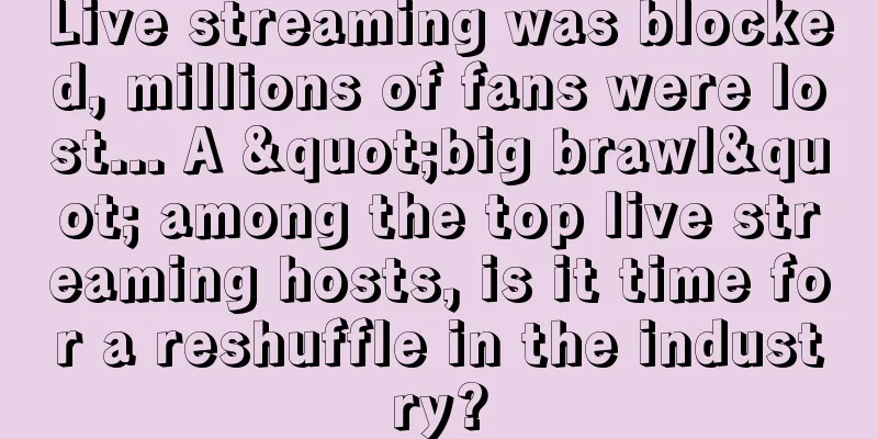Live streaming was blocked, millions of fans were lost... A "big brawl" among the top live streaming hosts, is it time for a reshuffle in the industry?