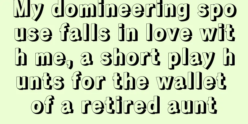 My domineering spouse falls in love with me, a short play hunts for the wallet of a retired aunt