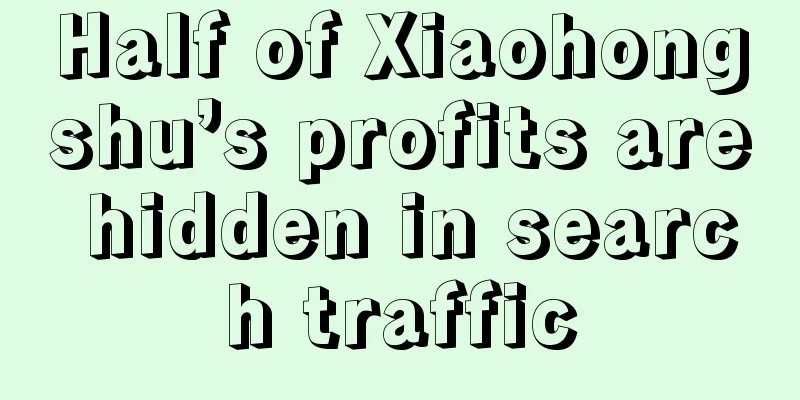 Half of Xiaohongshu’s profits are hidden in search traffic