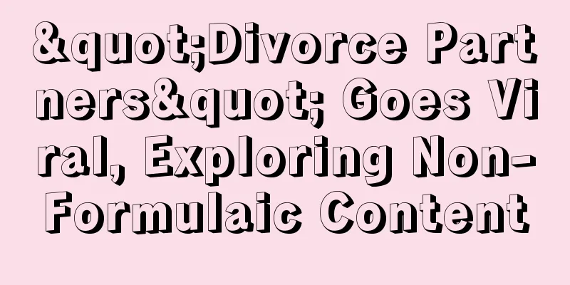 "Divorce Partners" Goes Viral, Exploring Non-Formulaic Content