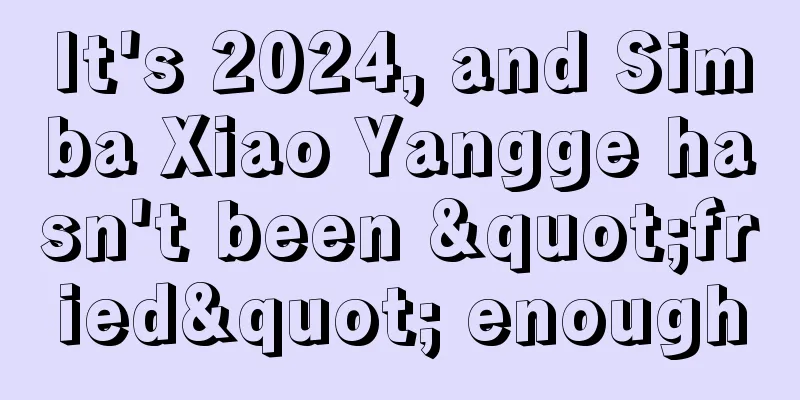 It's 2024, and Simba Xiao Yangge hasn't been "fried" enough