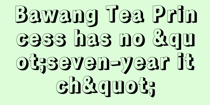 Bawang Tea Princess has no "seven-year itch"