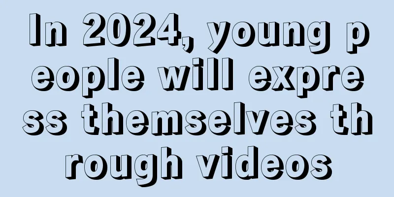 In 2024, young people will express themselves through videos