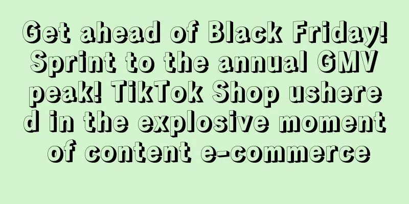 Get ahead of Black Friday! Sprint to the annual GMV peak! TikTok Shop ushered in the explosive moment of content e-commerce