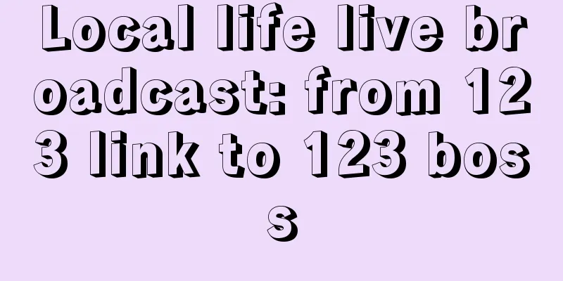 Local life live broadcast: from 123 link to 123 boss