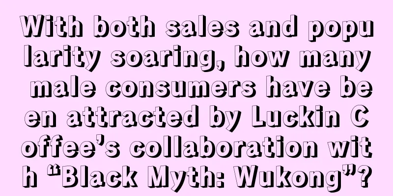 With both sales and popularity soaring, how many male consumers have been attracted by Luckin Coffee’s collaboration with “Black Myth: Wukong”?