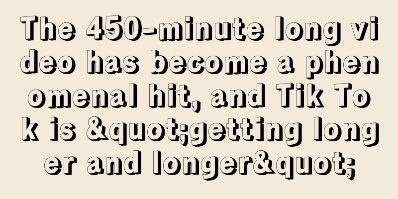 The 450-minute long video has become a phenomenal hit, and Tik Tok is "getting longer and longer"