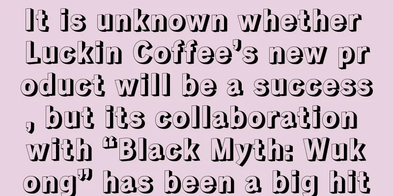 It is unknown whether Luckin Coffee’s new product will be a success, but its collaboration with “Black Myth: Wukong” has been a big hit