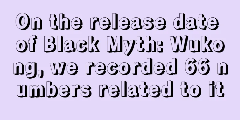 On the release date of Black Myth: Wukong, we recorded 66 numbers related to it