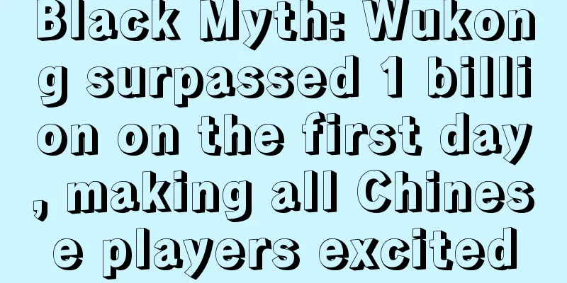 Black Myth: Wukong surpassed 1 billion on the first day, making all Chinese players excited