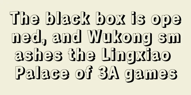The black box is opened, and Wukong smashes the Lingxiao Palace of 3A games