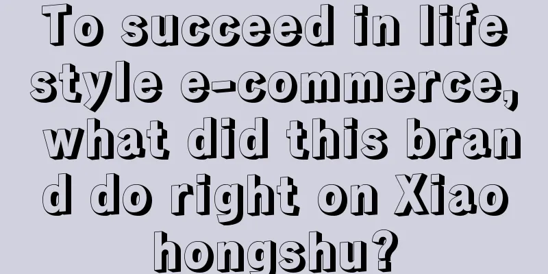 To succeed in lifestyle e-commerce, what did this brand do right on Xiaohongshu?