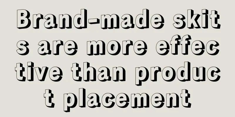 Brand-made skits are more effective than product placement