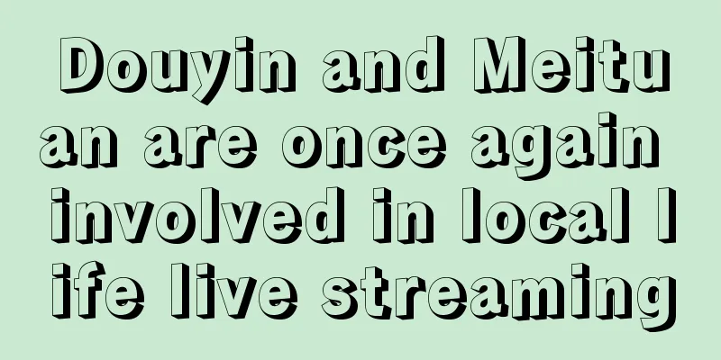 Douyin and Meituan are once again involved in local life live streaming