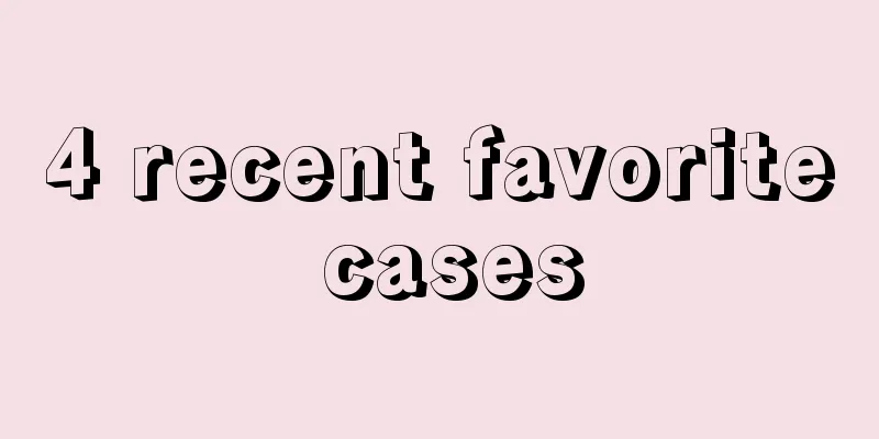 4 recent favorite cases