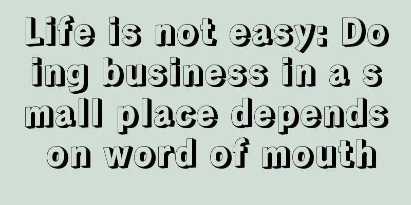Life is not easy: Doing business in a small place depends on word of mouth