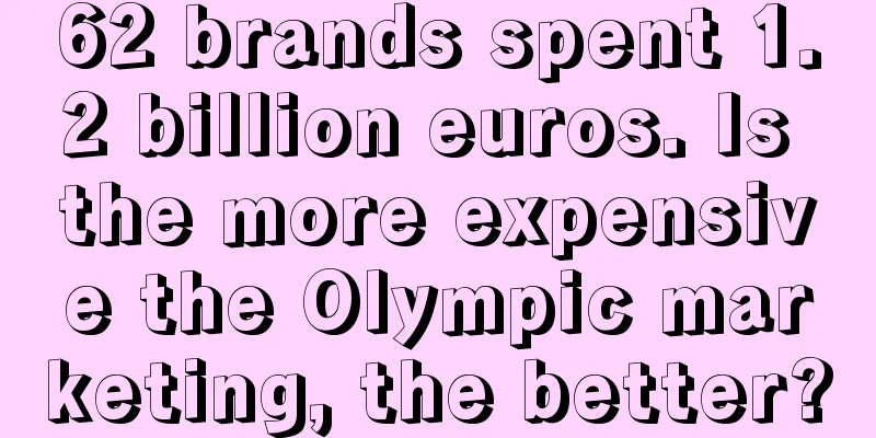 62 brands spent 1.2 billion euros. Is the more expensive the Olympic marketing, the better?