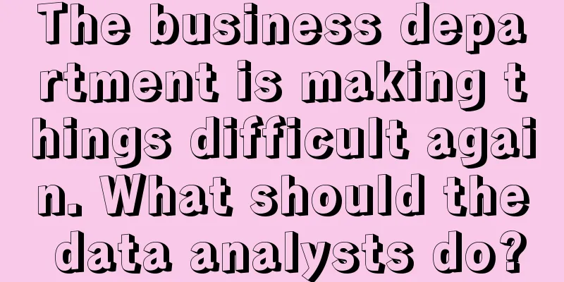 The business department is making things difficult again. What should the data analysts do?