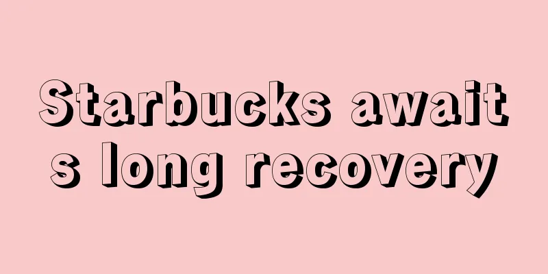 Starbucks awaits long recovery