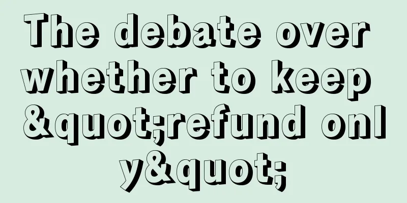 The debate over whether to keep "refund only"