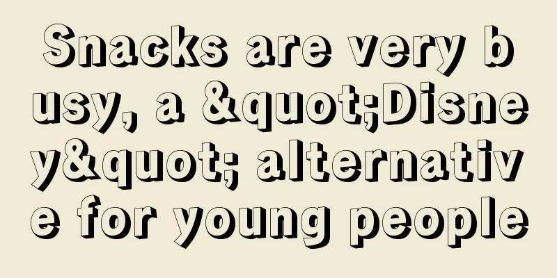 Snacks are very busy, a "Disney" alternative for young people