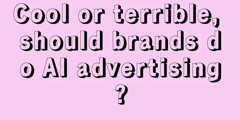 Cool or terrible, should brands do AI advertising?