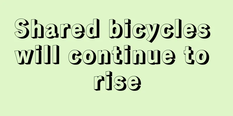 Shared bicycles will continue to rise