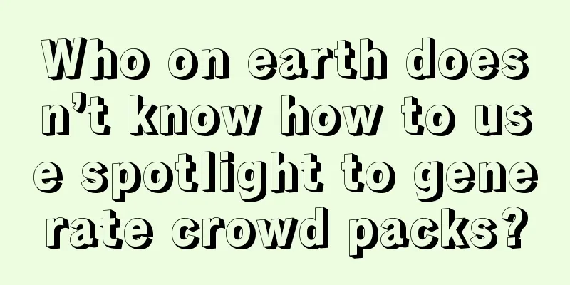 Who on earth doesn’t know how to use spotlight to generate crowd packs?