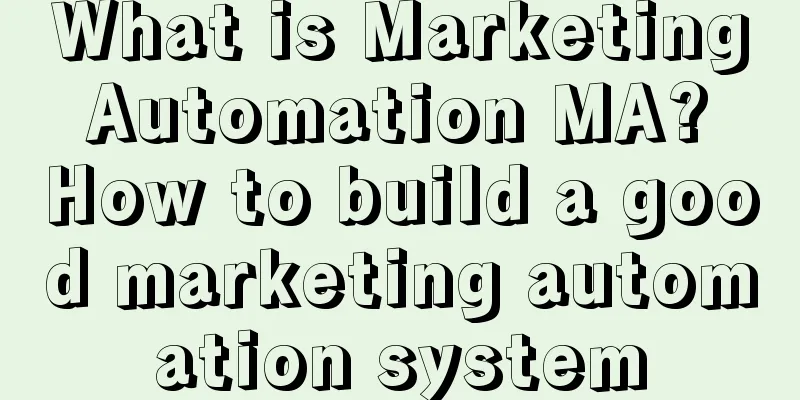 What is Marketing Automation MA? How to build a good marketing automation system