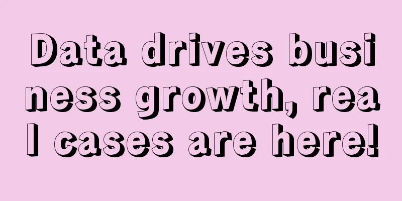 Data drives business growth, real cases are here!
