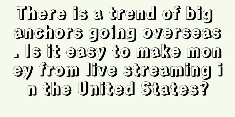 There is a trend of big anchors going overseas. Is it easy to make money from live streaming in the United States?