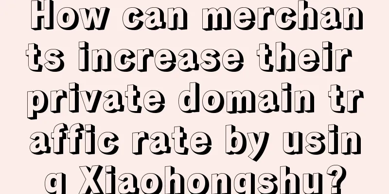How can merchants increase their private domain traffic rate by using Xiaohongshu?