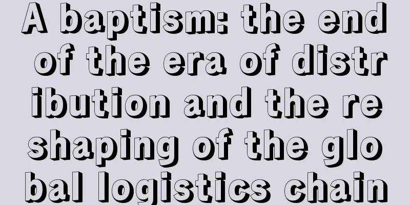A baptism: the end of the era of distribution and the reshaping of the global logistics chain