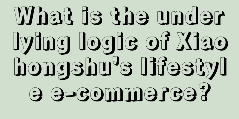 What is the underlying logic of Xiaohongshu’s lifestyle e-commerce?
