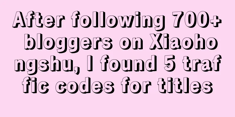 After following 700+ bloggers on Xiaohongshu, I found 5 traffic codes for titles